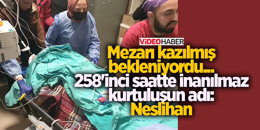 Mezarı kazılmış bekleniyordu... 258'inci saatte inanılmaz kurtuluşun adı: Neslihan