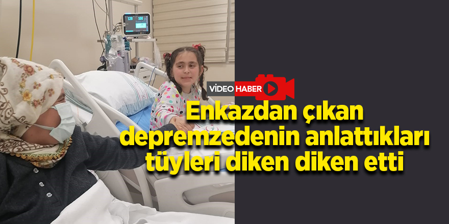 Enkazdan çıkan depremzedenin anlattıkları tüyleri diken diken etti