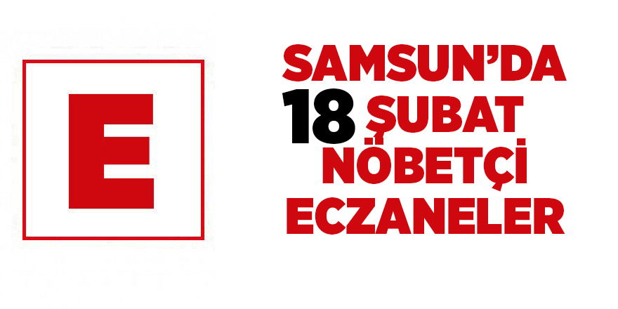 Samsun'da 18 Şubat nöbetçi eczaneler - samsun haber