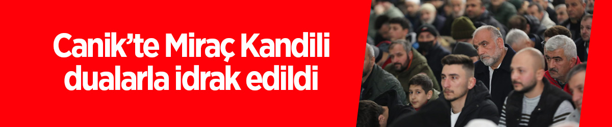 Canik’te Miraç Kandili dualarla idrak edildi - samsun haber