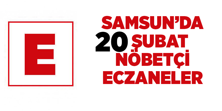 Samsun'da 20 Şubat nöbetçi eczaneler  - samsun haber