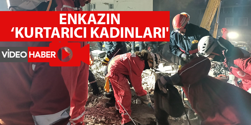 Enkazın ‘kurtarıcı kadınları'