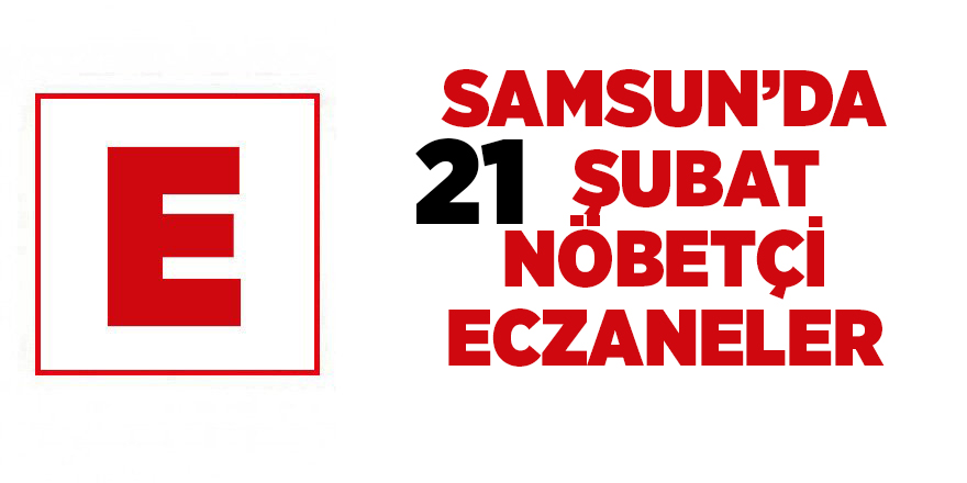 Samsun'da 21 Şubat nöbetçi eczaneler - samsun haber