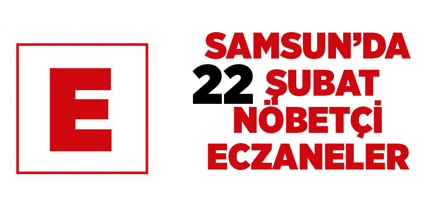 Samsun'da 22 Şubat nöbetçi eczaneler - samsun haber