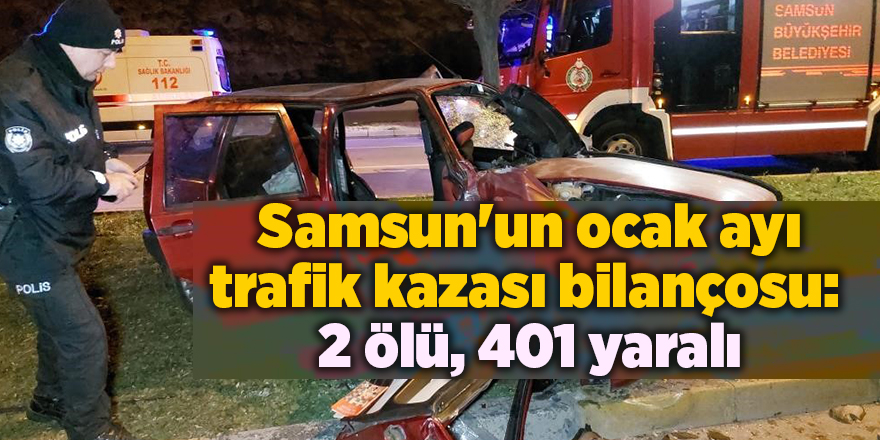 Samsun'un ocak ayı trafik kazası bilançosu:  2 ölü, 401 yaralı