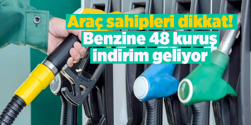 Araç sahipleri dikkat! Benzine 48 kuruş indirim geliyor