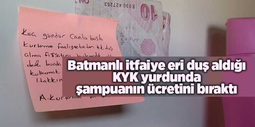 Batmanlı itfaiye eri duş aldığı KYK yurdunda şampuanın ücretini bıraktı