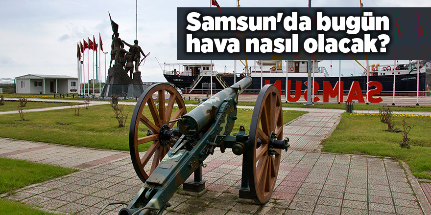 Samsun'da bugün hava nasıl olacak? - samsun haber