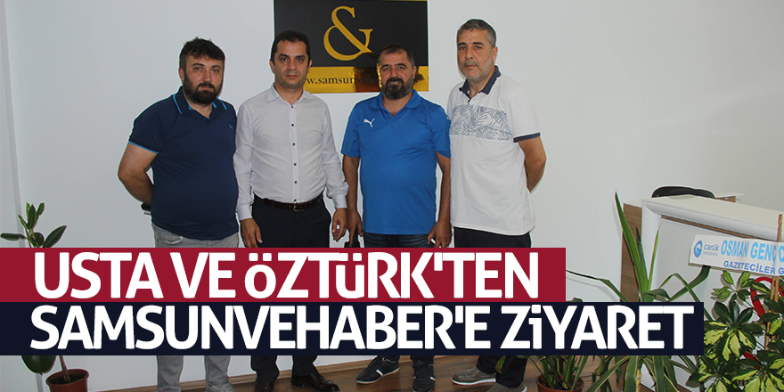 Usta ve Öztürk'ten samsunvehaber'e ziyaret