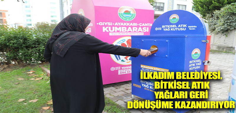 İlkadım Belediyesi, Bitkisel Atık Yağları Geri Dönüşüme Kazandırıyor