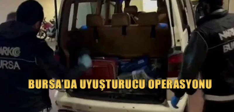 Bursa’da uyuşturucu operasyonu