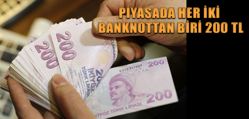 Piyasada her iki banknottan biri 200 TL