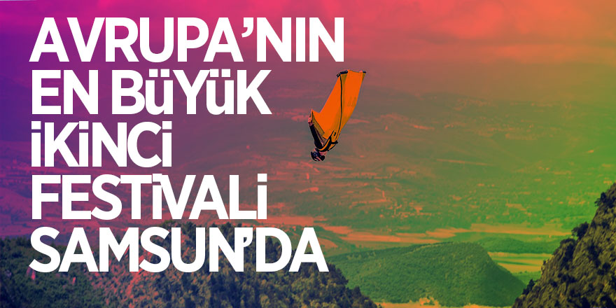 Avrupa’nın en büyük ikinci festivali Samsun’da 