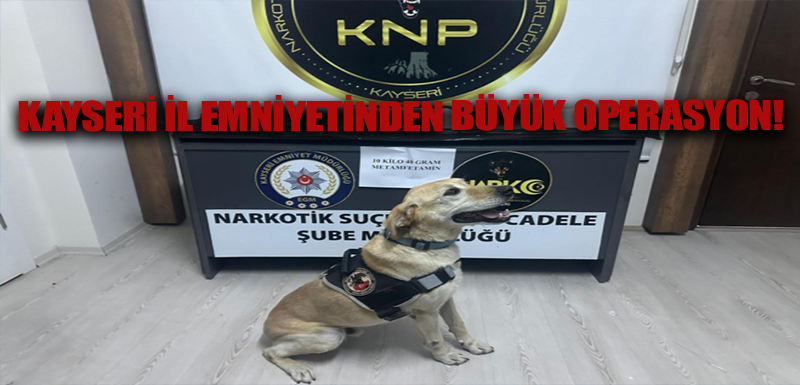 Kayseri İl Emniyetinden büyük operasyon!