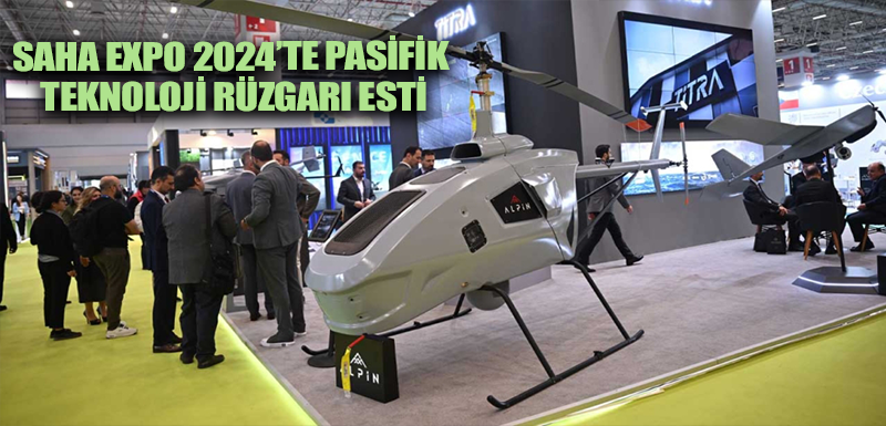 SAHA EXPO 2024’te Pasifik Teknoloji rüzgarı esti