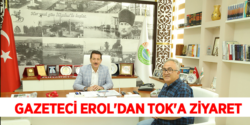 Gazeteci Erol'dan Tok'a ziyaret