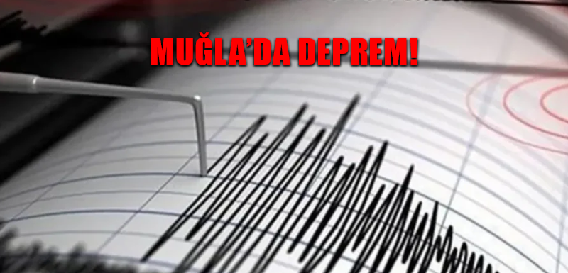 Muğla’da deprem!