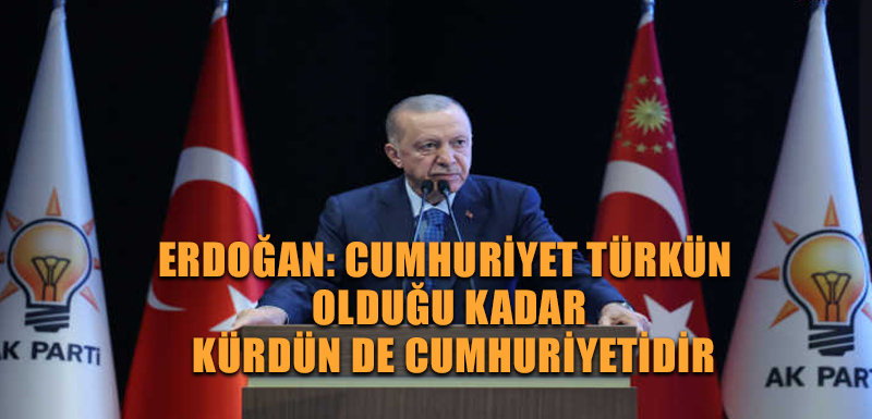 Erdoğan: Cumhuriyet türkün olduğu kadar kürdün de cumhuriyetidir