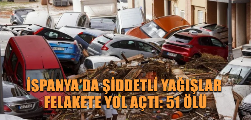 İspanya’da şiddetli yağışlar felakete yol açtı: 51 ölü