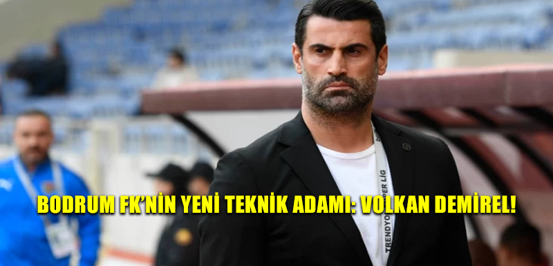 Bodrum FK’nin yeni teknik adamı: Volkan Demirel!