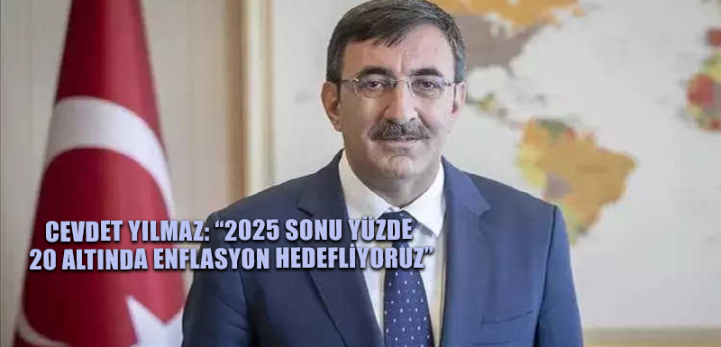 Cevdet Yılmaz: “2025 sonu yüzde 20 altında enflasyon hedefliyoruz”