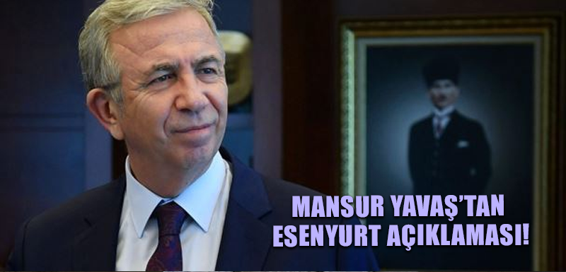 Mansur Yavaş’tan Esenyurt açıklaması!