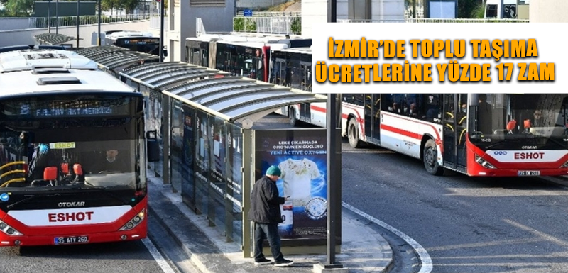 İzmir’de toplu taşıma ücretlerine yüzde 17 zam