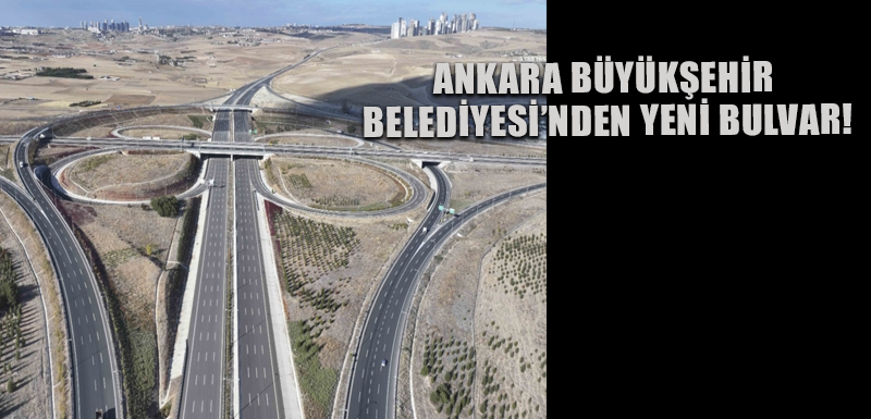 Ankara Büyükşehir Belediyesi’nden yeni bulvar!