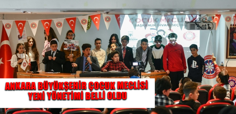 Ankara Büyükşehir Çocuk Meclisi yeni yönetimi belli oldu