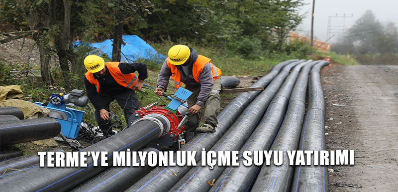 TERME’YE MİLYONLUK İÇME SUYU YATIRIMI