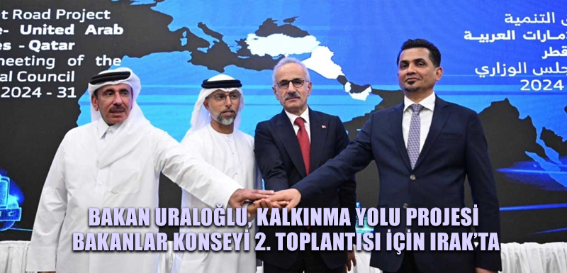 Bakan Uraloğlu, Kalkınma Yolu Projesi Bakanlar Konseyi 2. Toplantısı için Irak’ta