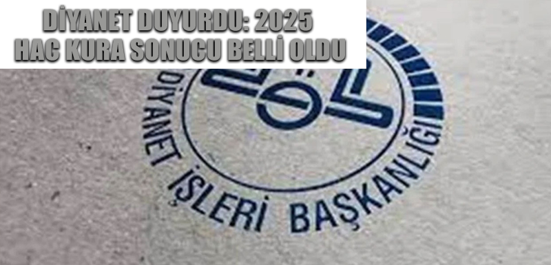 Diyanet duyurdu: 2025 hac kura sonucu belli oldu