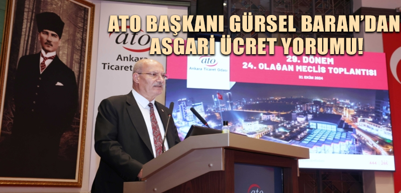 ATO Başkanı Gürsel Baran’dan asgari ücret yorumu!