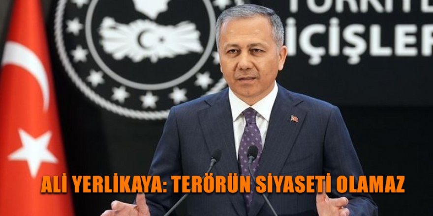 Ali Yerlikaya: Terörün siyaseti olamaz