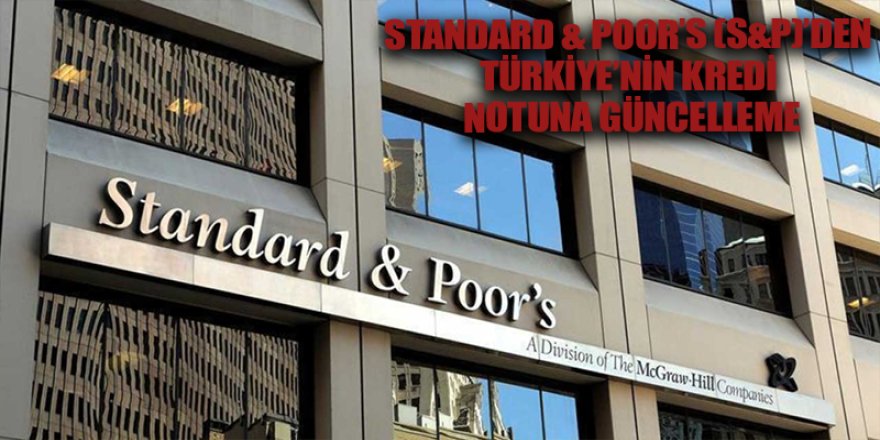 Standard & Poor’s (S&P)’den Türkiye’nin kredi notuna güncelleme