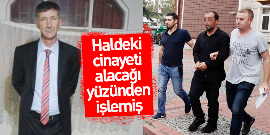 Samsun'da haldeki cinayeti kira alacağı yüzünden işlemiş