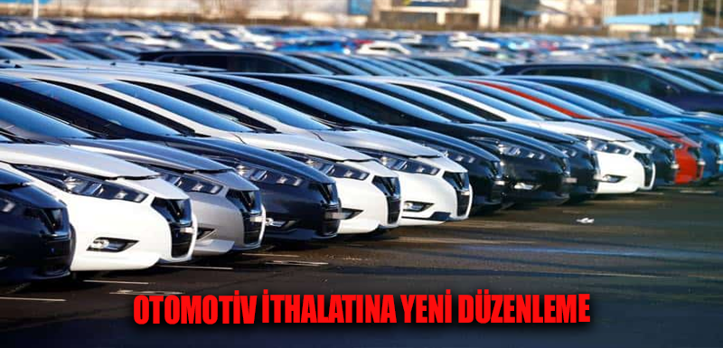 Otomotiv ithalatına yeni düzenleme