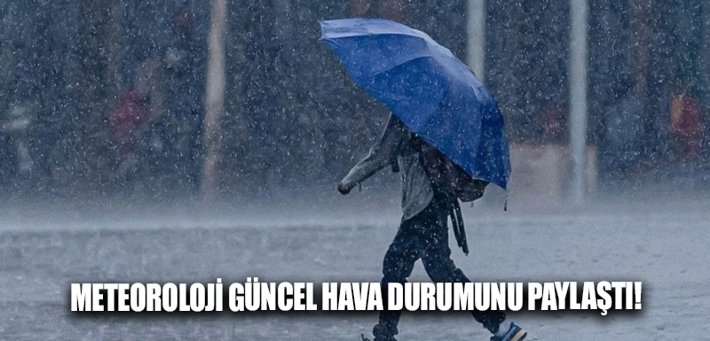 Meteoroloji güncel hava durumunu paylaştı!