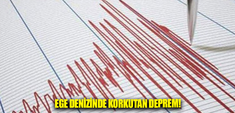 Ege Denizinde korkutan deprem!