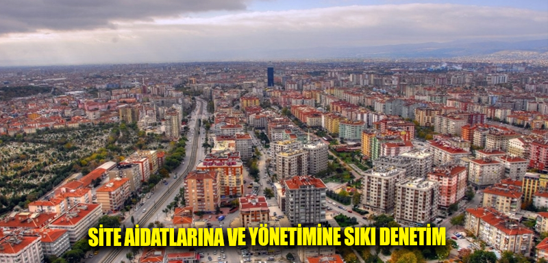 Site aidatlarına ve yönetimine sıkı denetim