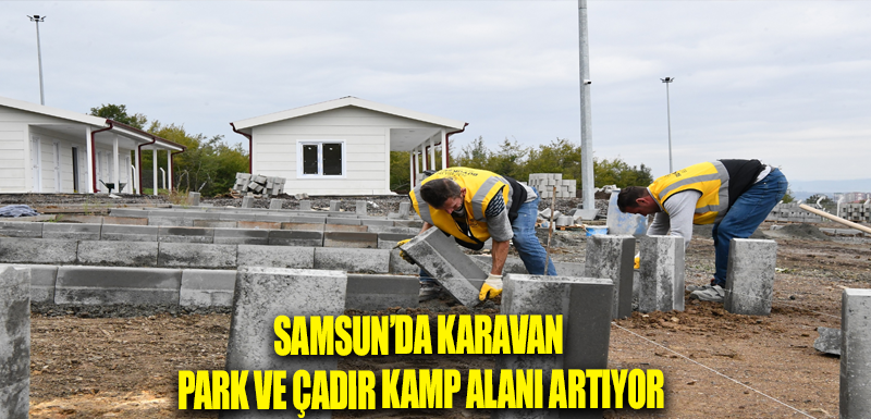 SAMSUN’DA KARAVAN PARK VE ÇADIR KAMP ALANI ARTIYOR