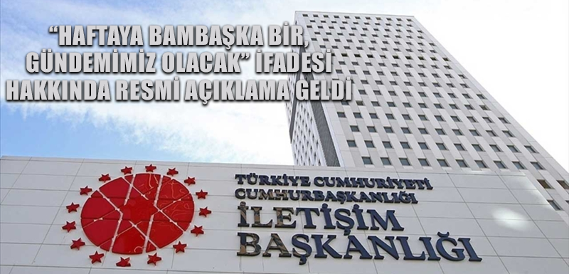 “Haftaya bambaşka bir gündemimiz olacak” ifadesi hakkında resmi açıklama geldi