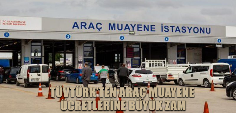 TÜVTÜRK’ten araç muayene ücretlerine büyük zam