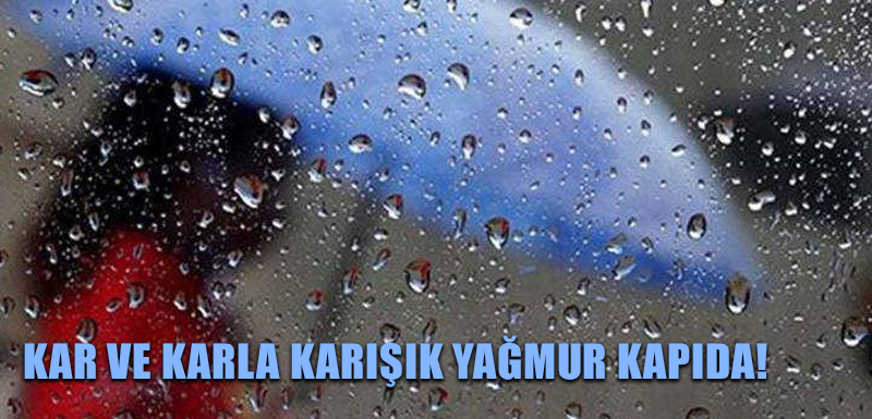 Kar ve karla karışık yağmur kapıda!