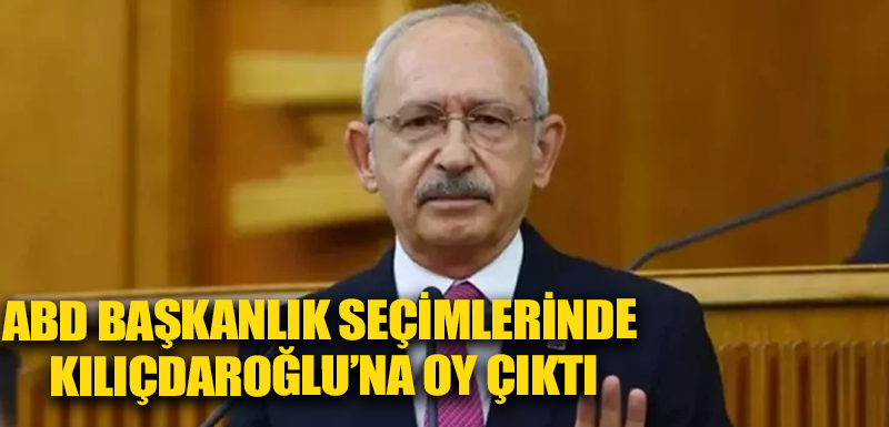 ABD Başkanlık seçimlerinde Kılıçdaroğlu’na oy çıktı