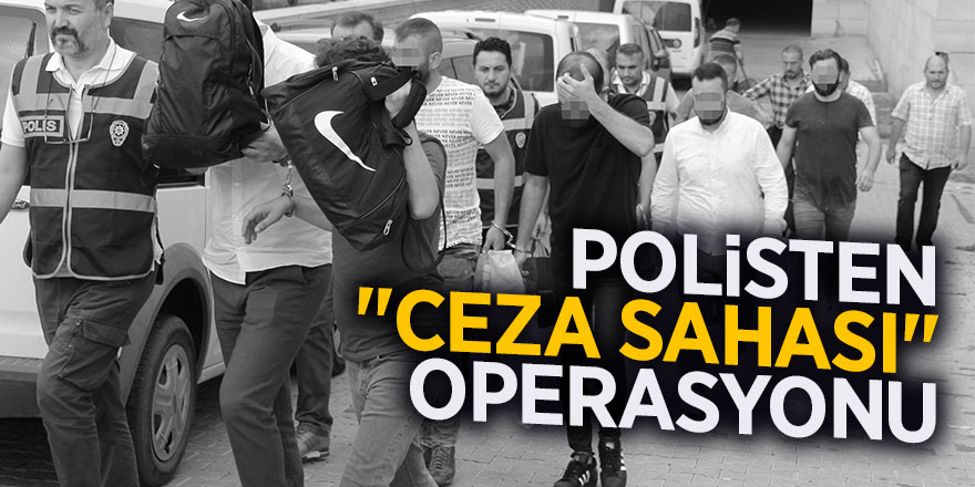 Polisten "Ceza Sahası" operasyonu 