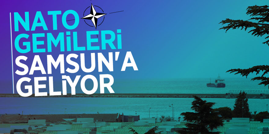 NATO gemileri Samsun'a geliyor 