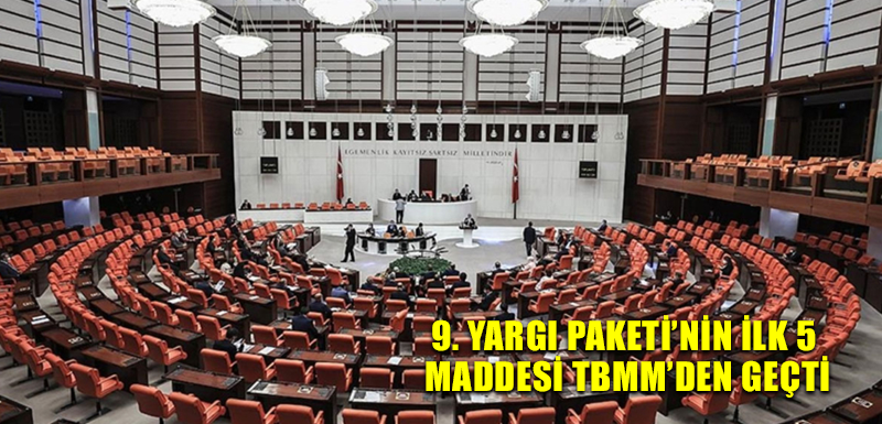 9. Yargı Paketi’nin ilk 5 maddesi TBMM’den geçti