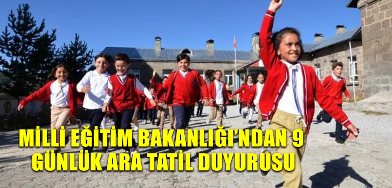 Milli Eğitim Bakanlığı’ndan 9 günlük ara tatil duyurusu