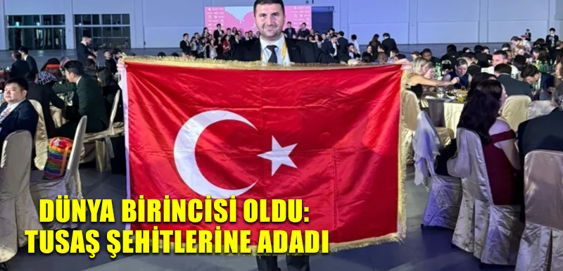 Dünya birincisi oldu: TUSAŞ şehitlerine adadı